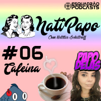 NatiPapo #06 - Cafeína
