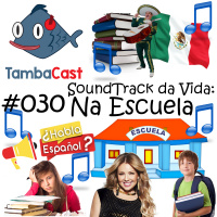 TambaCast #030 - Soundtrack da Vida: Na Escuela