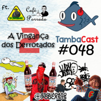 TambaCast #048 - A Vingança dos Derrotados 2
