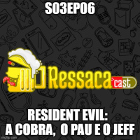 S03Ep06 - Resident Evil: A cobra, o pau e o Jeff