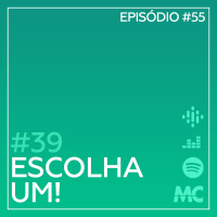 #39 – Escolha Um!