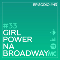 #33 – Girl Power na Broadway