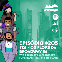 #131 – Os Flops da Broadway #6 – ‘It’s a Bird, It’s a Plane, It’s Superman’, ‘Big’ e ‘First Date’