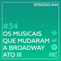 #34 – Os Musicais que Mudaram a Broadway, Ato III – Lin-Manuel Miranda