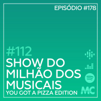 #112 – Show do Milhão dos Musicais – You Got a Pizza Edition