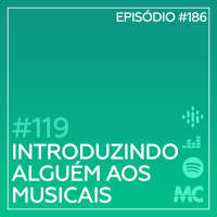 #119 – Introduzindo alguém aos musicais