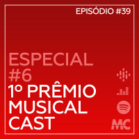 Especial #6 – 1º Prêmio Musical Cast