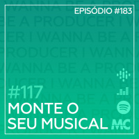 #117 – Monte o seu musical