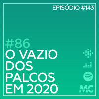 #86 – O Vazio dos Palcos em 2020