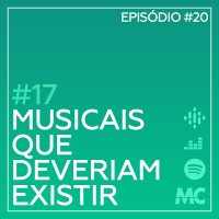 #17 – Musicais que Deveriam Existir