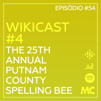 WikiCast #4 – The 25th Annual Putnam County Spelling Bee