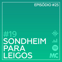 #19 – Sondheim para Leigos