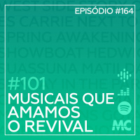 #101 – Musicais que Amamos, O Revival