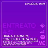 Entreato #31 – Diana – The Musical, Conserto para Dois, Barnum…