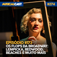 #173 - Os Flops da Broadway: Lempicka, Redwood, Beaches e muito mais