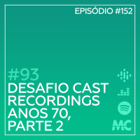 #93 – Desafio Cast Recordings: Anos 70, Parte 2