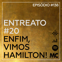Entreato #20 – Enfim, vimos Hamilton!