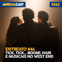 Entreato #46 – Tick, Tick… Boom!, Hair e musicais no West End