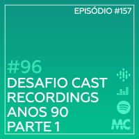 #96 – Desafio Cast Recordings: Anos 90, Parte 1