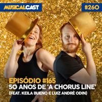 #165 – 50 anos de A Chorus Line (feat. Keila Bueno e André Luiz Odin)