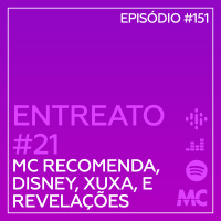 Entreato #21 – MC Recomenda, Xuxa, Disney e Revelações
