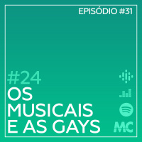 #24 – Os Musicais e As Gays