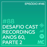 #88 – Desafio Cast Recordings: Anos 60, Parte 2