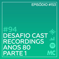 #94 – Desafio Cast Recordings: Anos 80, Parte 1