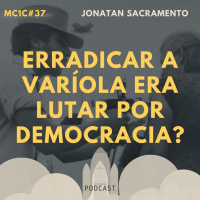 Erradicar a Varíola era Lutar por Democracia? - Jonatan Sacramento | MC1C #37