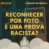 Reconhecimento Fotográfico É Uma Prova Racista? - Fabiano de Moras | MC1C #35