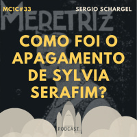 Como Foi o Apagamento de Sylvia Serafim? - Sergio Schargel | MC1C #33