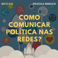 Como Comunicar Política nas Redes? - Priscila Minussi | MC1C #14