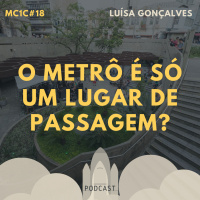 O Metrô é só um Lugar de Passagem? | MC1C #18
