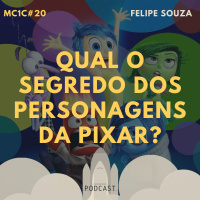 Qual o Segredo dos Personagens da Pixar? - Felipe Souza | MC1C #20