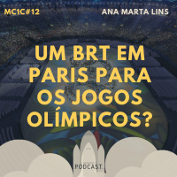 Um BRT em Paris para os Jogos Olímpicos? - Ana Marta Lins | MC1C #12
