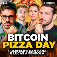 Os Sócios 244 - BITCOIN PIZZA DAY 2025: AINDA DÁ TEMPO DE INVESTIR? Felipe Santana e Lucas Amendola