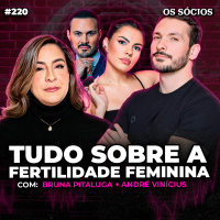 Os Sócios 220 - COMO ENGRAVIDAR E AUMENTAR A FERTILIDADE FEMININA 
