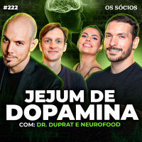 Os sócios 222 - JEJUM DE DOPAMINA (Duprat + Neurofood)