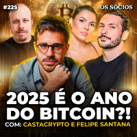 Os Sócios 225 - VALE A PENA INVESTIR EM BITCOIN EM 2025? (CICLO DE ALTA, CRIPTOMOEDAS E TRUMP) 