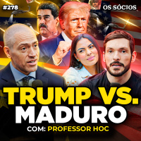 TRUMP VS. MADURO: FIM DA DITADURA NA VENEZUELA? O QUE VAI ACONTECER? Professor HOC | Os Sócios 278