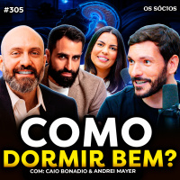 COMO DORMIR MELHOR SEGUNDO A NEUROCIÊNCIA (Andrei Mayer amp Caio Bonadio) | Os Sócios 305