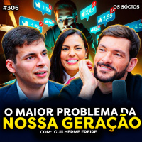 A GERAÇÃO ATUAL ESTÁ PERDIDA? (com Guilherme Freire) | Os Sócios #306