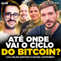 Os Sócios 248 | NOVO CICLO DO BITCOIN: ATÉ ONDE VAI SUBIR? (Com Felipe SantAna e Rafael Castaneda)