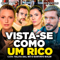 Os Sócios 242 - COMO SE VESTIR BEM E PASSAR AUTORIDADE (Com Talita Dal Bó e Gustavo Balbi)