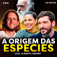 EVOLUÇÃO E ORIGEM DAS ESPÉCIES (com Dr. Alberto Lindner) | Os Sócios 314