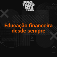 #4 - Educação financeira desde sempre