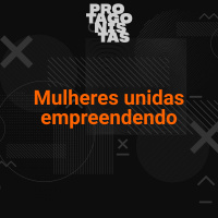 #3 - Mulheres unidas empreendendo 