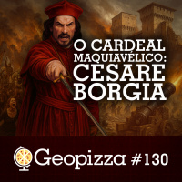 O CARDEAL MAQUIAVÉLICO: CESARE BORGIA #130