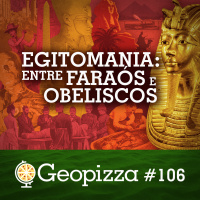 Egitomania: Entre Faraós e Obeliscos #106