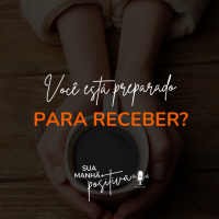 #201- Você está preparado para receber o que está pedindo?
